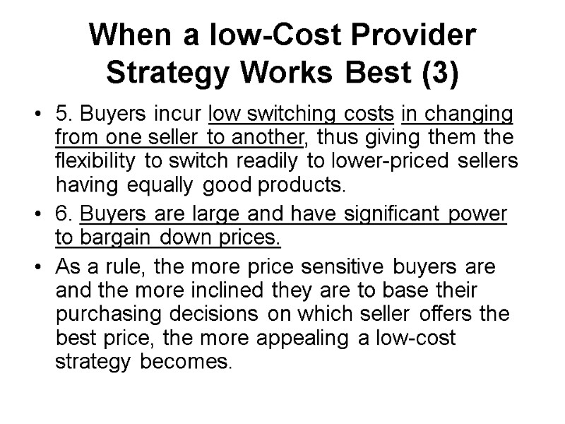 When a low-Cost Provider Strategy Works Best (3) 5. Buyers incur low switching costs